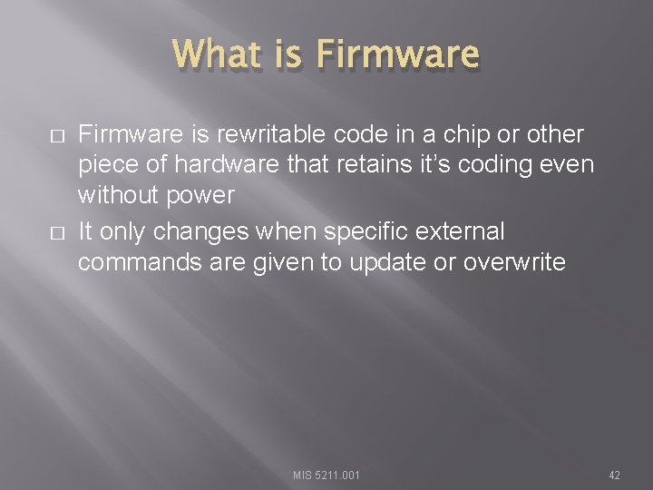 What is Firmware � � Firmware is rewritable code in a chip or other