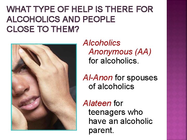 WHAT TYPE OF HELP IS THERE FOR ALCOHOLICS AND PEOPLE CLOSE TO THEM? Alcoholics