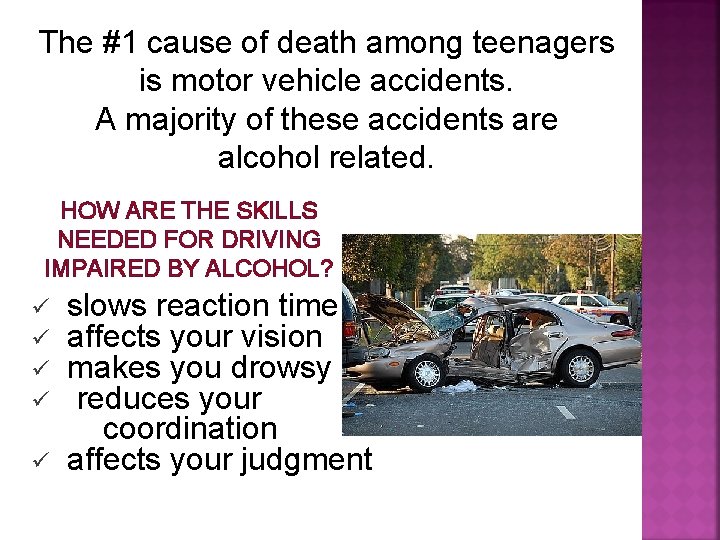 The #1 cause of death among teenagers is motor vehicle accidents. A majority of