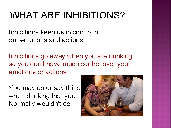 WHAT ARE INHIBITIONS? Inhibitions keep us in control of our emotions and actions. Inhibitions