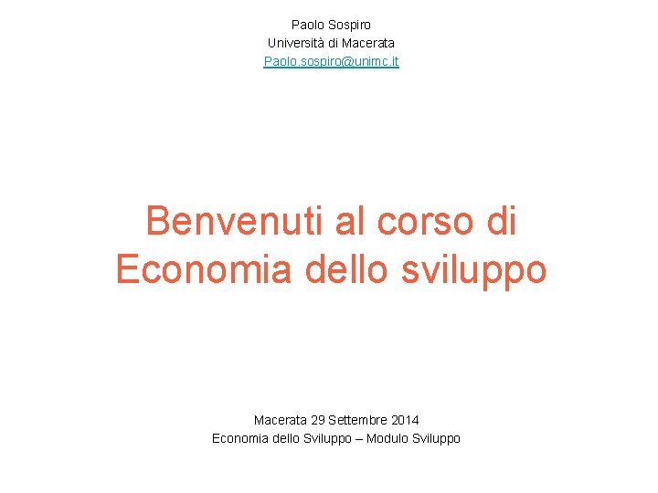 Paolo Sospiro Università di Macerata Paolo. sospiro@unimc. it Benvenuti al corso di Economia dello