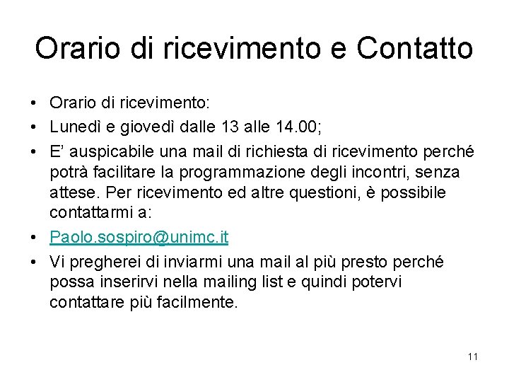 Orario di ricevimento e Contatto • Orario di ricevimento: • Lunedì e giovedì dalle