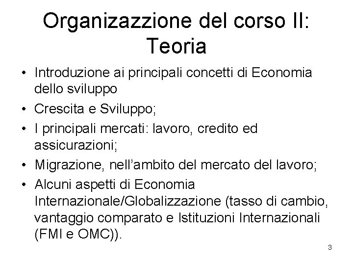 Organizazzione del corso II: Teoria • Introduzione ai principali concetti di Economia dello sviluppo