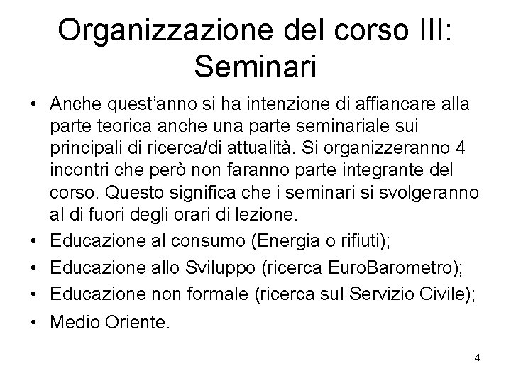 Organizzazione del corso III: Seminari • Anche quest’anno si ha intenzione di affiancare alla