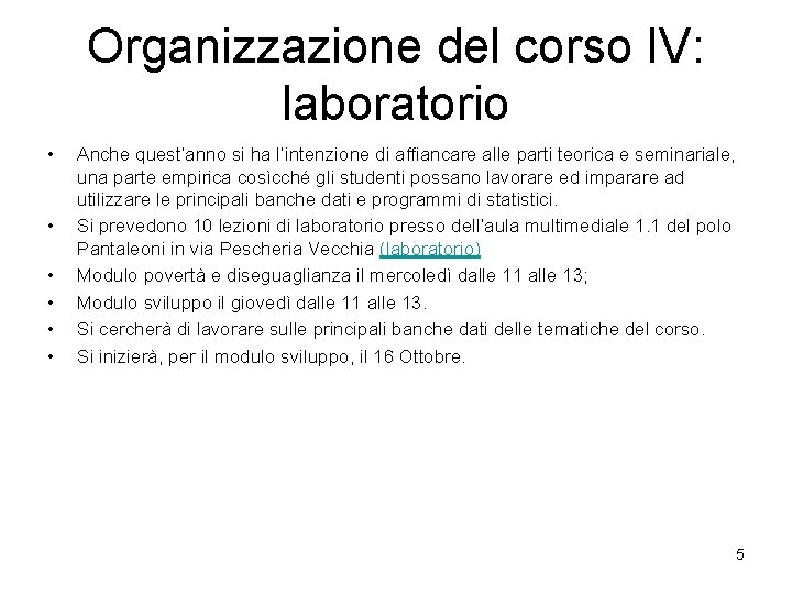 Organizzazione del corso IV: laboratorio • • • Anche quest’anno si ha l’intenzione di