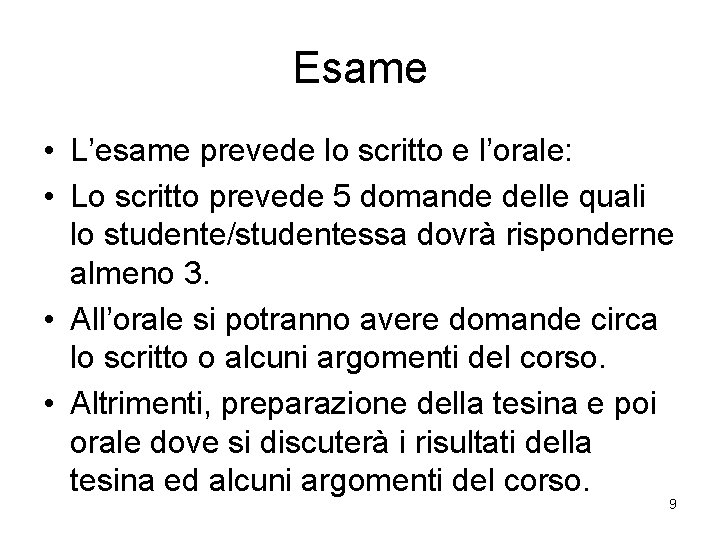 Esame • L’esame prevede lo scritto e l’orale: • Lo scritto prevede 5 domande