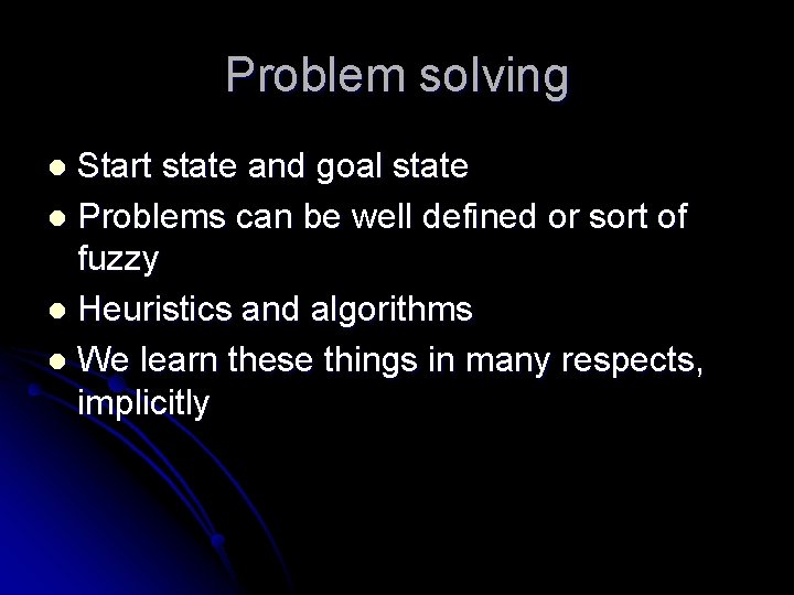 Problem solving Start state and goal state l Problems can be well defined or