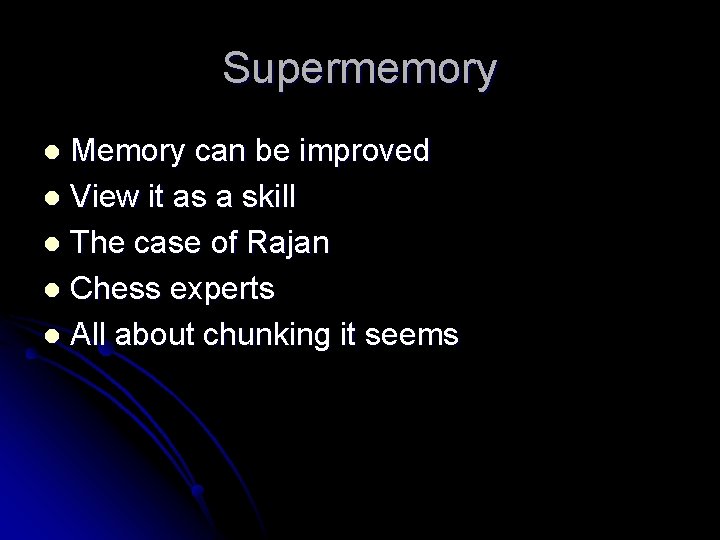 Supermemory Memory can be improved l View it as a skill l The case