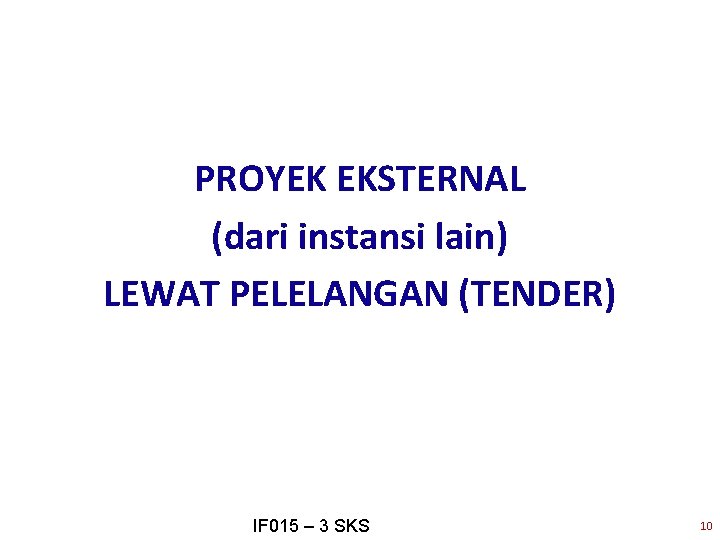 PROYEK EKSTERNAL (dari instansi lain) LEWAT PELELANGAN (TENDER) IF 015 – 3 SKS 10
