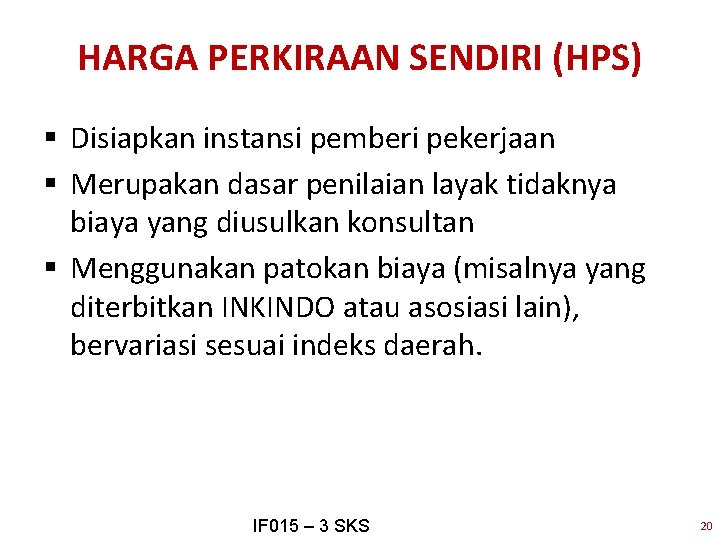 HARGA PERKIRAAN SENDIRI (HPS) § Disiapkan instansi pemberi pekerjaan § Merupakan dasar penilaian layak