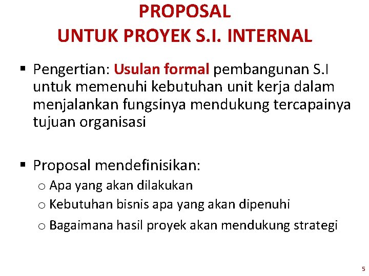 PROPOSAL UNTUK PROYEK S. I. INTERNAL § Pengertian: Usulan formal pembangunan S. I untuk