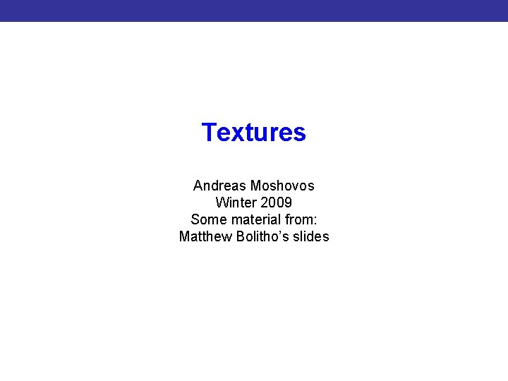 Textures Introduction to CUDA Programming Andreas Moshovos Winter 2009 Some material from: Matthew Bolitho’s