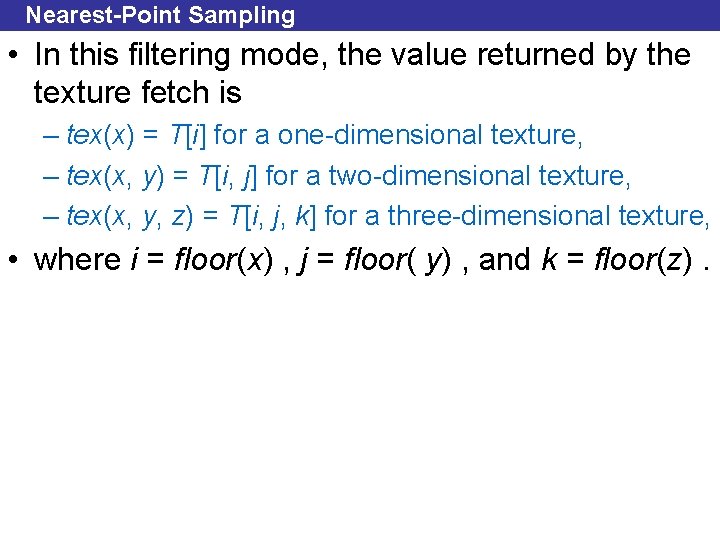 Nearest-Point Sampling • In this filtering mode, the value returned by the texture fetch