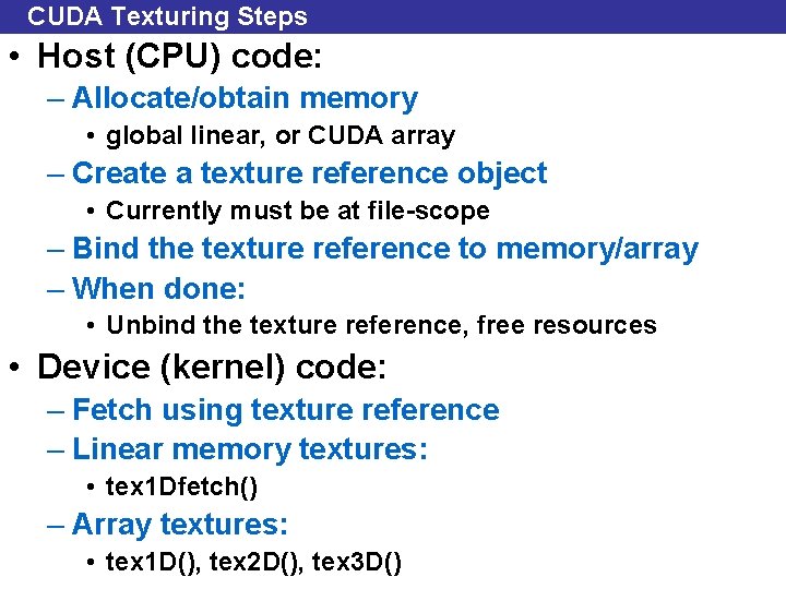 CUDA Texturing Steps • Host (CPU) code: – Allocate/obtain memory • global linear, or