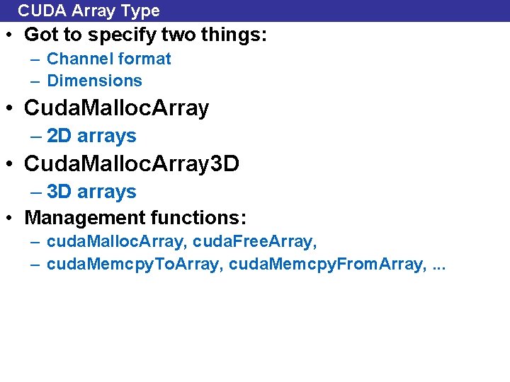 CUDA Array Type • Got to specify two things: – Channel format – Dimensions