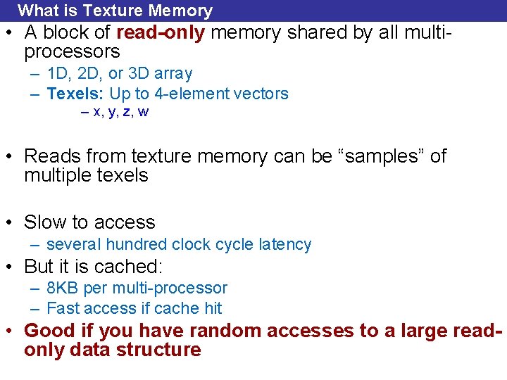 What is Texture Memory • A block of read-only memory shared by all multiprocessors
