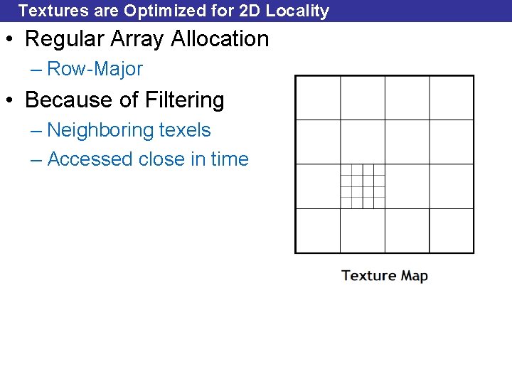 Textures are Optimized for 2 D Locality • Regular Array Allocation – Row-Major •