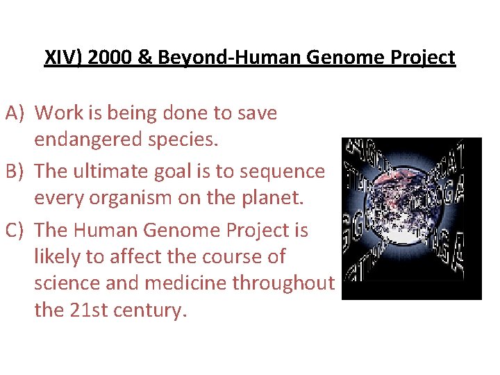 XIV) 2000 & Beyond-Human Genome Project A) Work is being done to save endangered