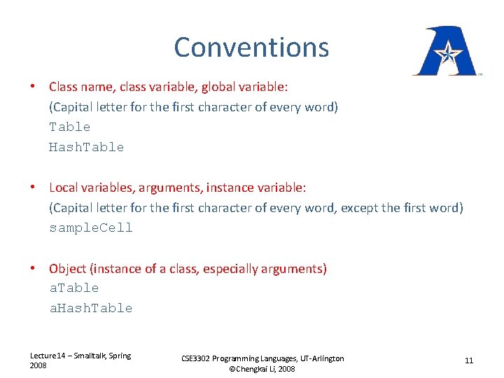 Conventions • Class name, class variable, global variable: (Capital letter for the first character