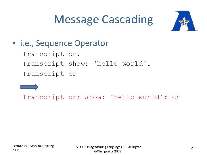 Message Cascading • i. e. , Sequence Operator Transcript cr. Transcript show: 'hello world'.