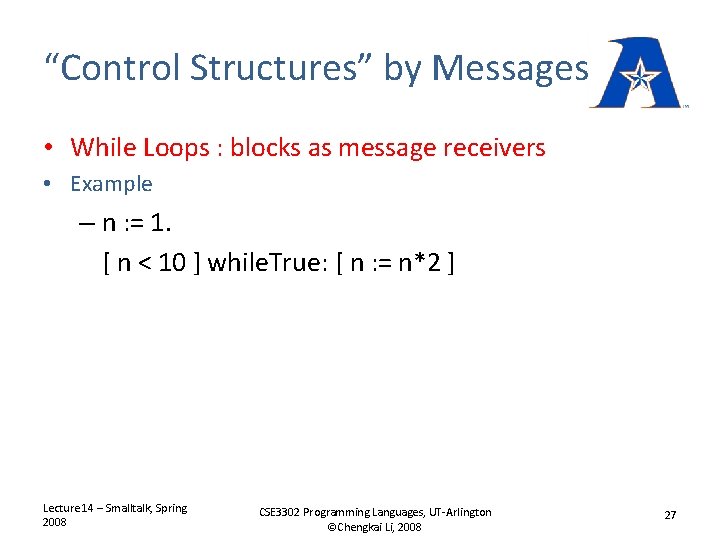 “Control Structures” by Messages • While Loops : blocks as message receivers • Example