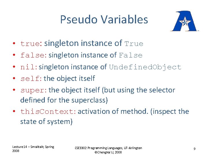 Pseudo Variables true: singleton instance of True false: singleton instance of False nil: singleton