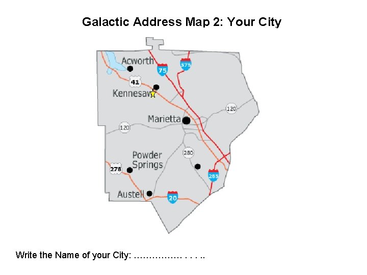 Galactic Address Map 2: Your City Write the Name of your City: ……………. .