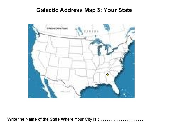 Galactic Address Map 3: Your State Write the Name of the State Where Your