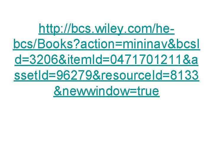 http: //bcs. wiley. com/hebcs/Books? action=mininav&bcs. I d=3206&item. Id=0471701211&a sset. Id=96279&resource. Id=8133 &newwindow=true 