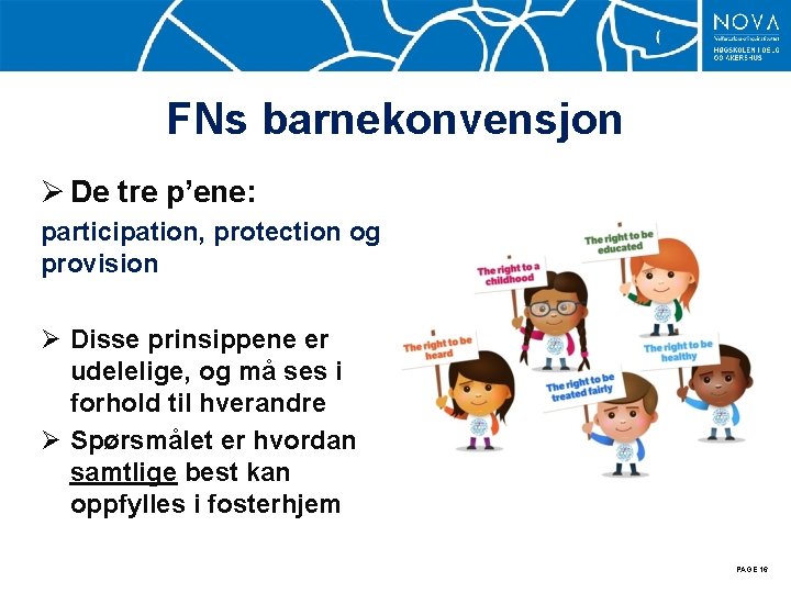 FNs barnekonvensjon Ø De tre p’ene: participation, protection og provision Ø Disse prinsippene er