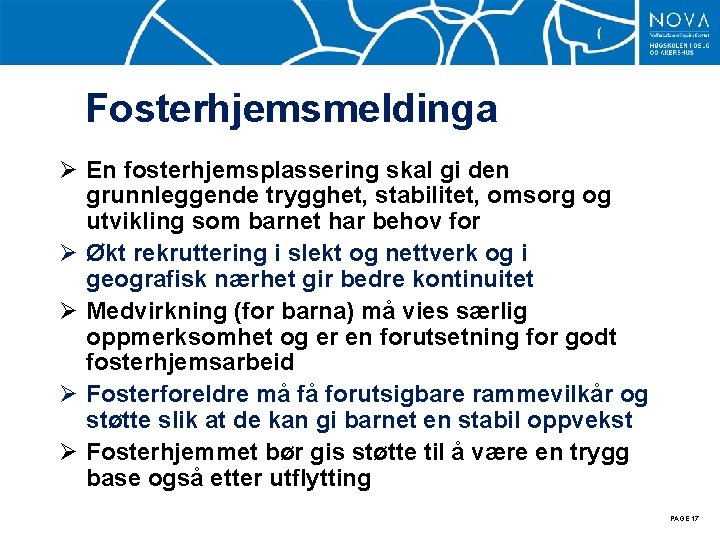 Fosterhjemsmeldinga Ø En fosterhjemsplassering skal gi den grunnleggende trygghet, stabilitet, omsorg og utvikling som