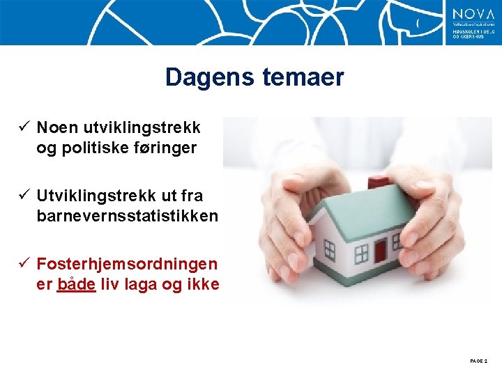Dagens temaer ü Noen utviklingstrekk og politiske føringer ü Utviklingstrekk ut fra barnevernsstatistikken ü