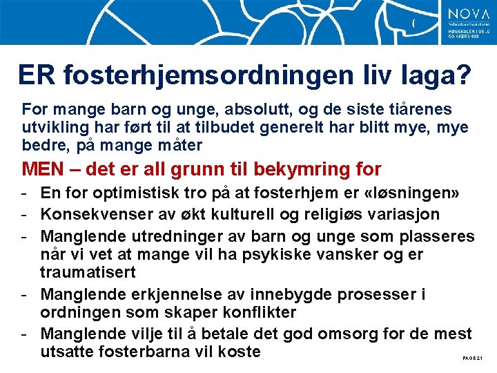 ER fosterhjemsordningen liv laga? For mange barn og unge, absolutt, og de siste tiårenes
