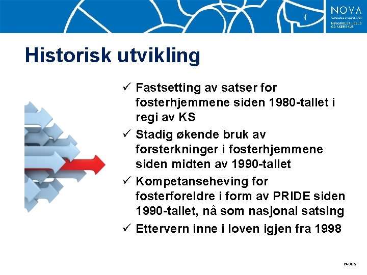 Historisk utvikling ü Fastsetting av satser fosterhjemmene siden 1980 -tallet i regi av KS