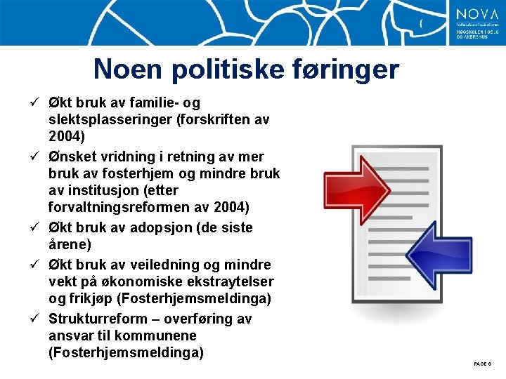 Noen politiske føringer ü Økt bruk av familie- og slektsplasseringer (forskriften av 2004) ü