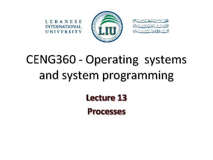 CENG 360 - Operating systems and system programming Lecture 13 Processes 
