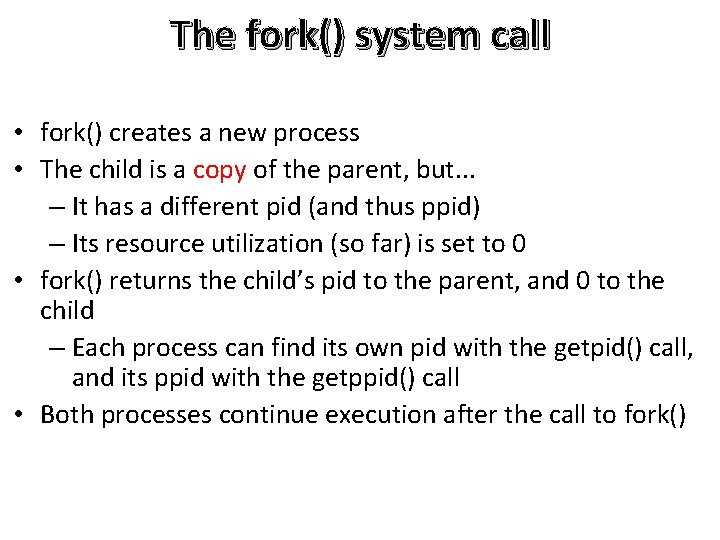 The fork() system call • fork() creates a new process • The child is