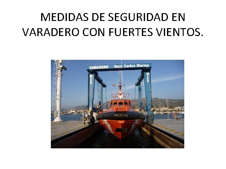 MEDIDAS DE SEGURIDAD EN VARADERO CON FUERTES VIENTOS. 