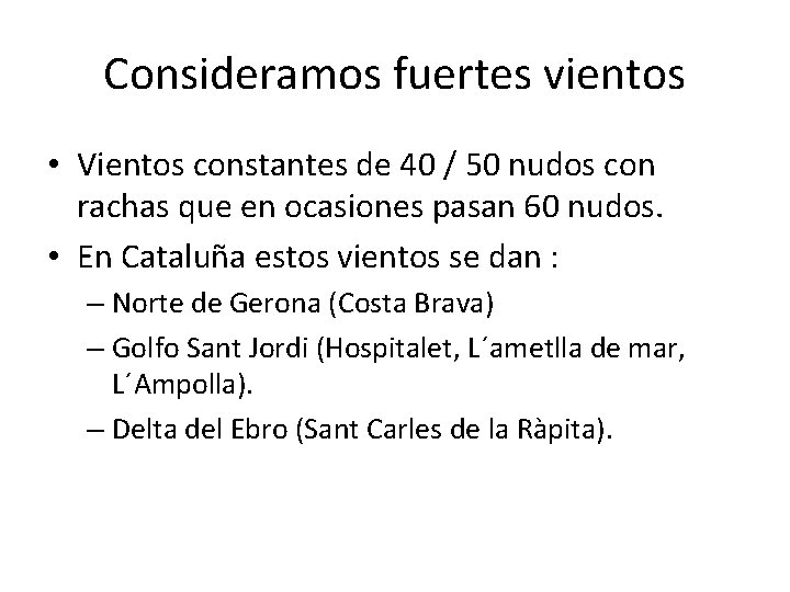 Consideramos fuertes vientos • Vientos constantes de 40 / 50 nudos con rachas que