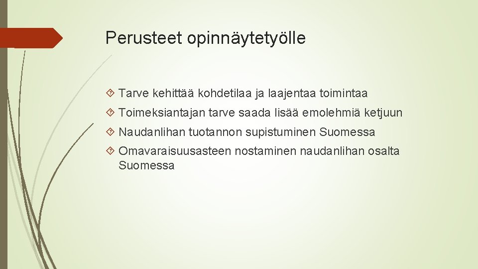 Perusteet opinnäytetyölle Tarve kehittää kohdetilaa ja laajentaa toimintaa Toimeksiantajan tarve saada lisää emolehmiä ketjuun