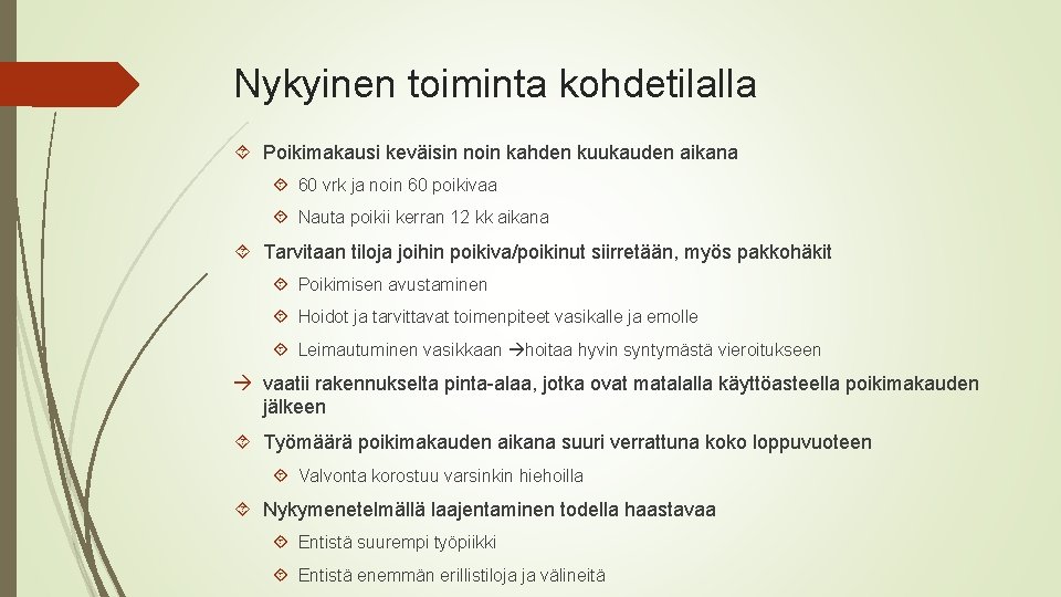 Nykyinen toiminta kohdetilalla Poikimakausi keväisin noin kahden kuukauden aikana 60 vrk ja noin 60