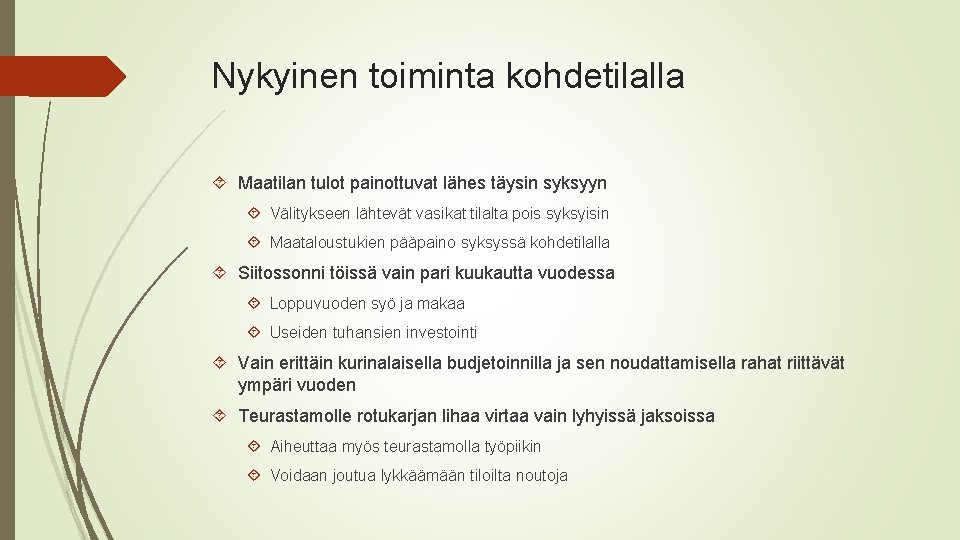 Nykyinen toiminta kohdetilalla Maatilan tulot painottuvat lähes täysin syksyyn Välitykseen lähtevät vasikat tilalta pois