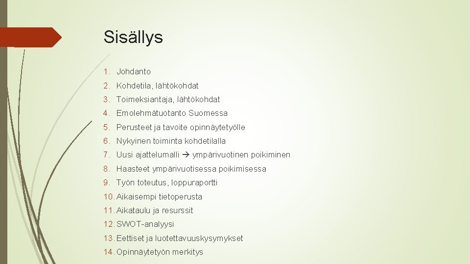 Sisällys 1. Johdanto 2. Kohdetila, lähtökohdat 3. Toimeksiantaja, lähtökohdat 4. Emolehmätuotanto Suomessa 5. Perusteet