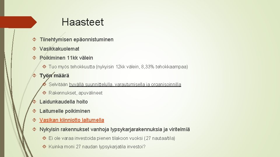 Haasteet Tiinehtymisen epäonnistuminen Vasikkakuolemat Poikiminen 11 kk välein Tuo myös tehokkuutta (nykyisin 12 kk