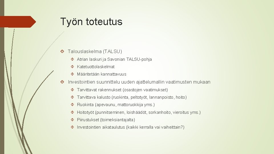 Työn toteutus Talouslaskelma (TALSU) Atrian laskuri ja Savonian TALSU-pohja Katetuottolaskelmat Määritetään kannattavuus Investointien suunnittelu