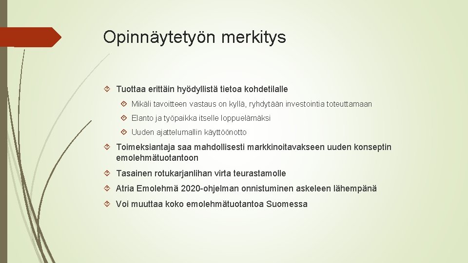 Opinnäytetyön merkitys Tuottaa erittäin hyödyllistä tietoa kohdetilalle Mikäli tavoitteen vastaus on kyllä, ryhdytään investointia