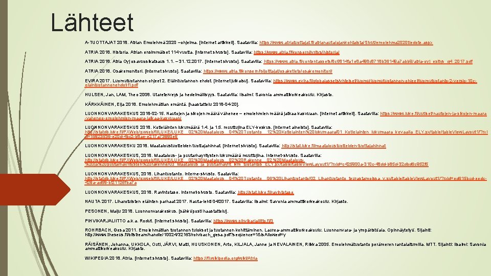 Lähteet A-TUOTTAJAT 2018. Atrian Emolehmä 2020 –ohjelma. [Internet artikkeli]. Saatavilla: https: //www. atriatuottajat. fi/atrianauta/ajankohtaista/Sivut/emolehma