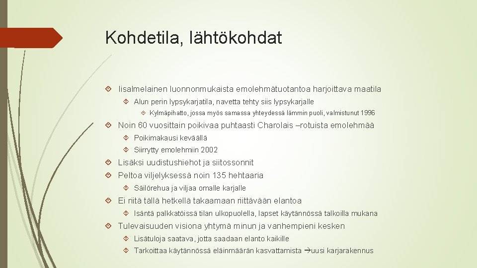 Kohdetila, lähtökohdat Iisalmelainen luonnonmukaista emolehmätuotantoa harjoittava maatila Alun perin lypsykarjatila, navetta tehty siis lypsykarjalle