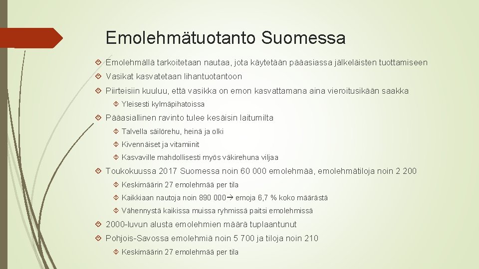 Emolehmätuotanto Suomessa Emolehmällä tarkoitetaan nautaa, jota käytetään pääasiassa jälkeläisten tuottamiseen Vasikat kasvatetaan lihantuotantoon Piirteisiin