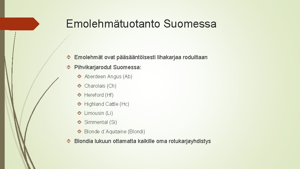 Emolehmätuotanto Suomessa Emolehmät ovat pääsääntöisesti lihakarjaa roduiltaan Pihvikarjarodut Suomessa: Aberdeen Angus (Ab) Charolais (Ch)